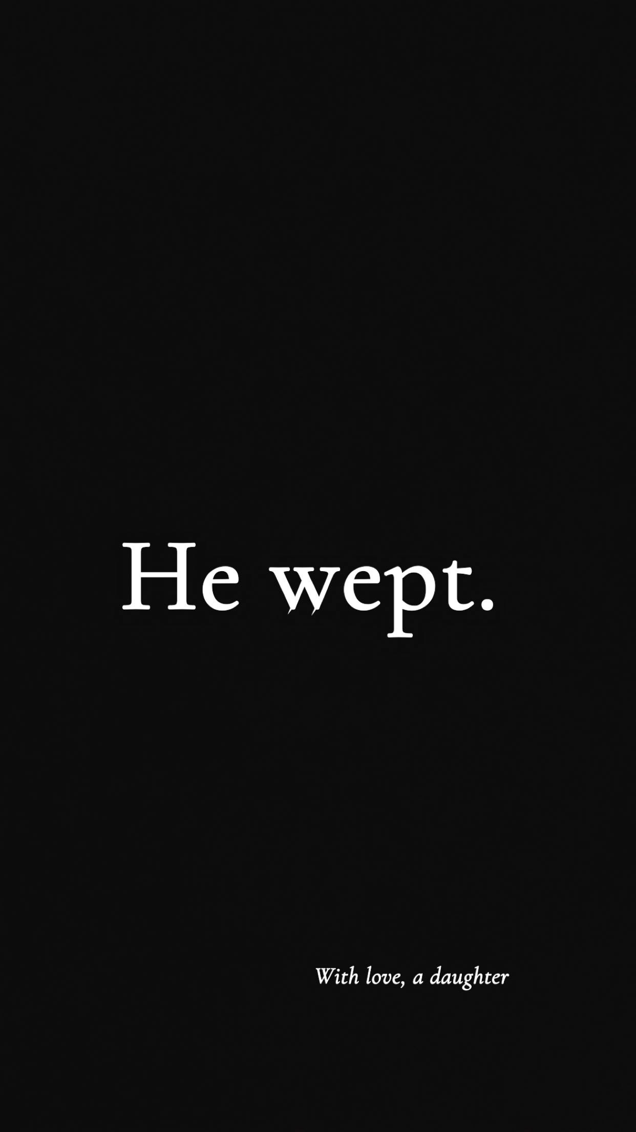 He Wept.